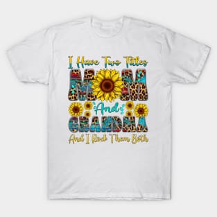 I Have Two Titles Mom And Grandma I Rock Them Both sunflower T-Shirt